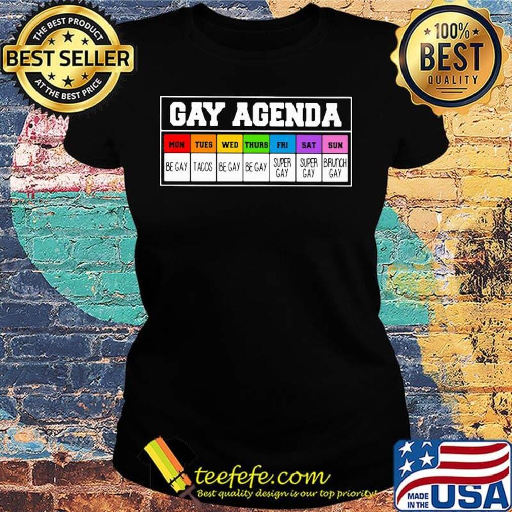 Lgbt gay agenda mon be gay tues tacos wed be gay thurs be gay fri super gay sat super gay sun brunch gay s Ladies tee Lgbt gay agenda mon be gay tues tacos wed be gay thurs be gay fri super gay sat super gay sun brunch gay s Ladies tee
