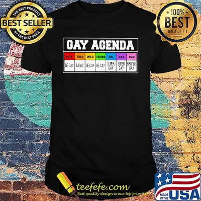 Lgbt gay agenda mon be gay tues tacos wed be gay thurs be gay fri super gay sat super gay sun brunch gay shirt