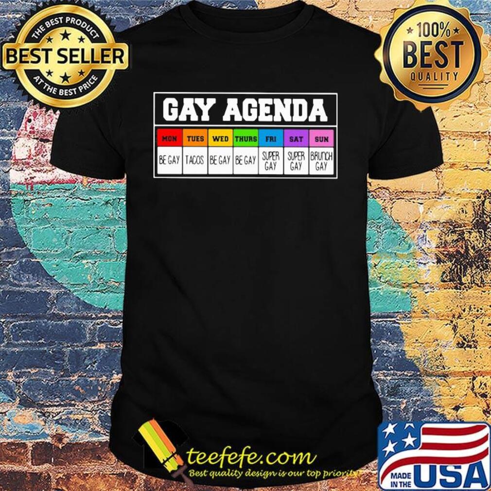 Lgbt gay agenda mon be gay tues tacos wed be gay thurs be gay fri super gay sat super gay sun brunch gay shirt