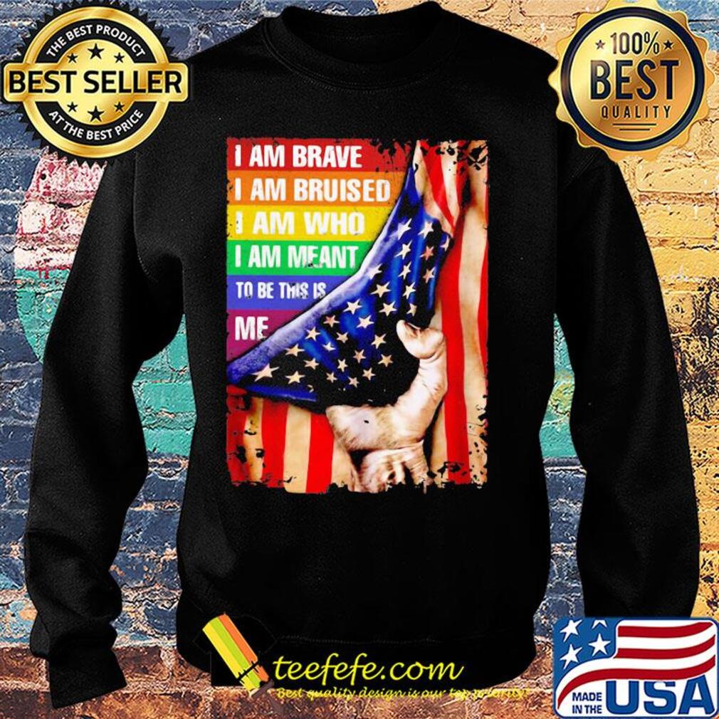Lgbt i am brave i am bruised i am who i am meant to be this is me american flag independence day s Sweater Lgbt i am brave i am bruised i am who i am meant to be this is me american flag independence day s Sweater