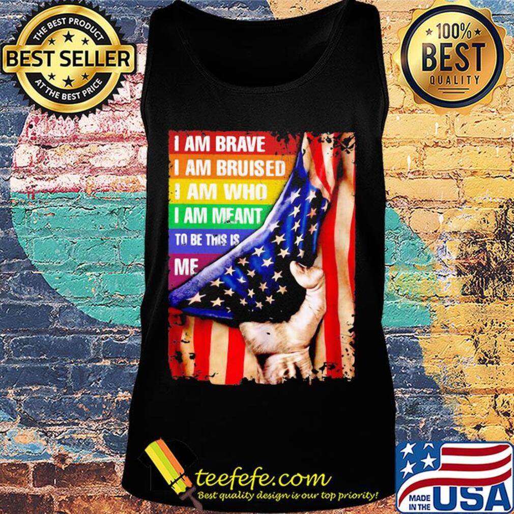 Lgbt i am brave i am bruised i am who i am meant to be this is me american flag independence day s Tank top Lgbt i am brave i am bruised i am who i am meant to be this is me american flag independence day s Tank top