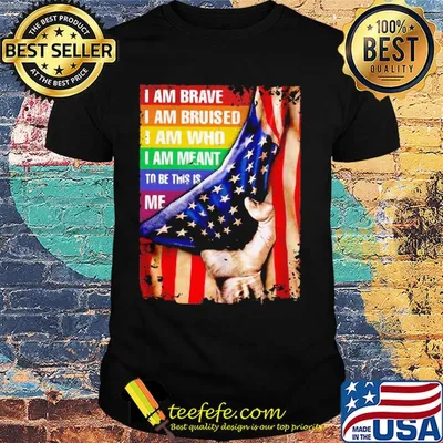 Lgbt i am brave i am bruised i am who i am meant to be this is me american flag independence day shirt