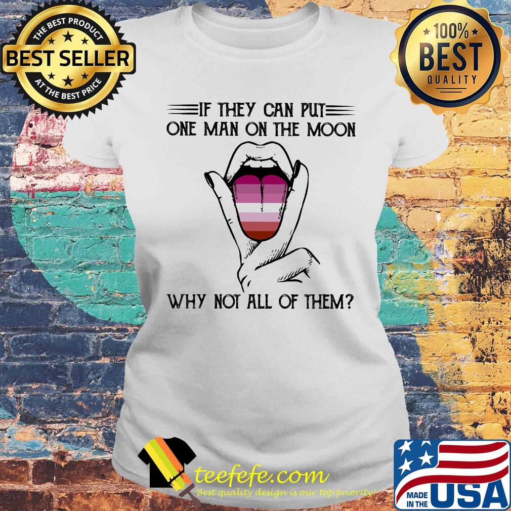 Lgbt if they can put one man on the moon why not all of them lips s Laides tee Lgbt if they can put one man on the moon why not all of them lips s Laides tee