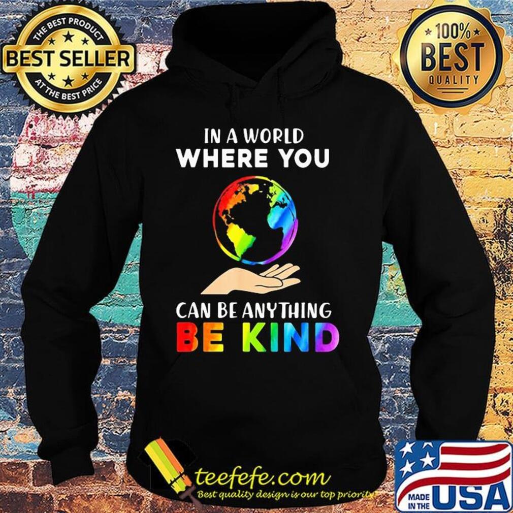 Lgbt in a world where you can be anything be kind earth s Hoodie Lgbt in a world where you can be anything be kind earth s Hoodie