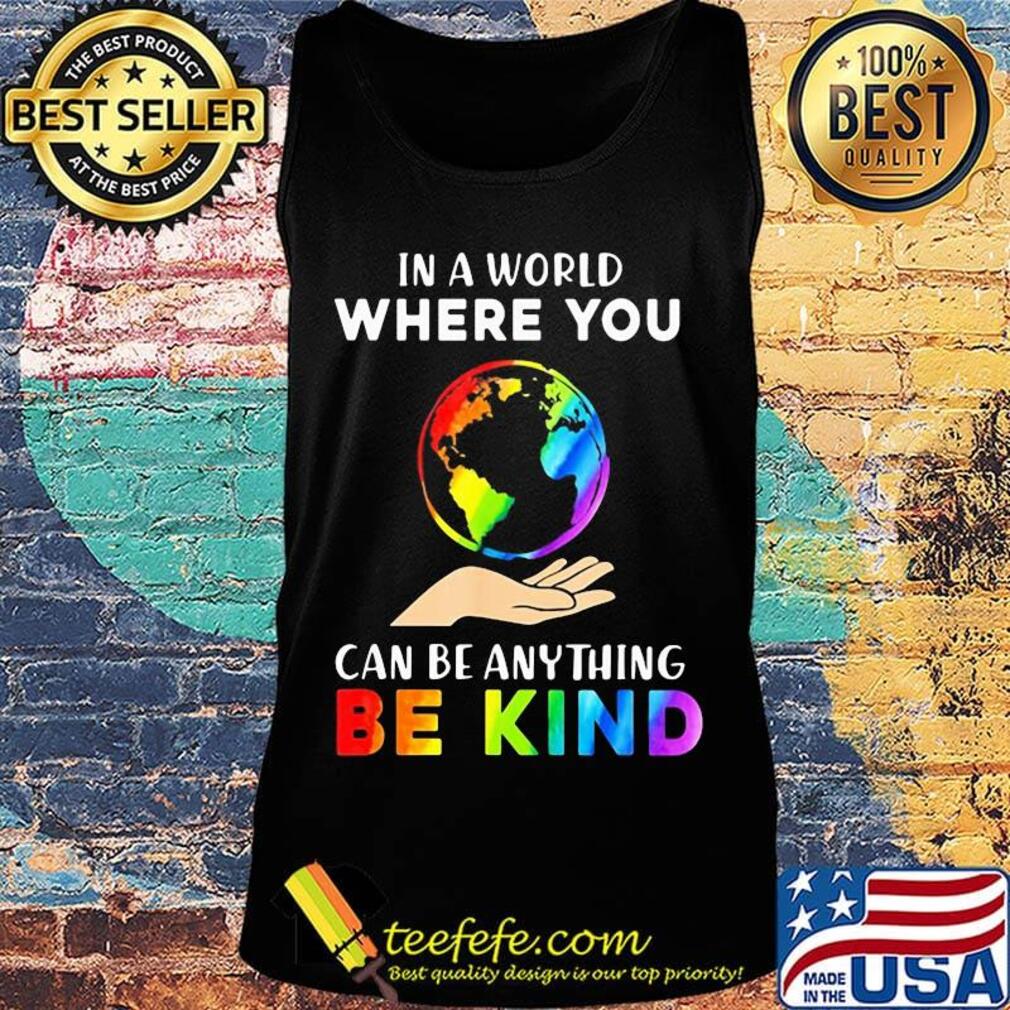 Lgbt in a world where you can be anything be kind earth s Tank top Lgbt in a world where you can be anything be kind earth s Tank top