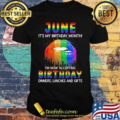 Lgbt lip june it's my birthday month i'm now accepting birthday dinners linches and gifts shirt