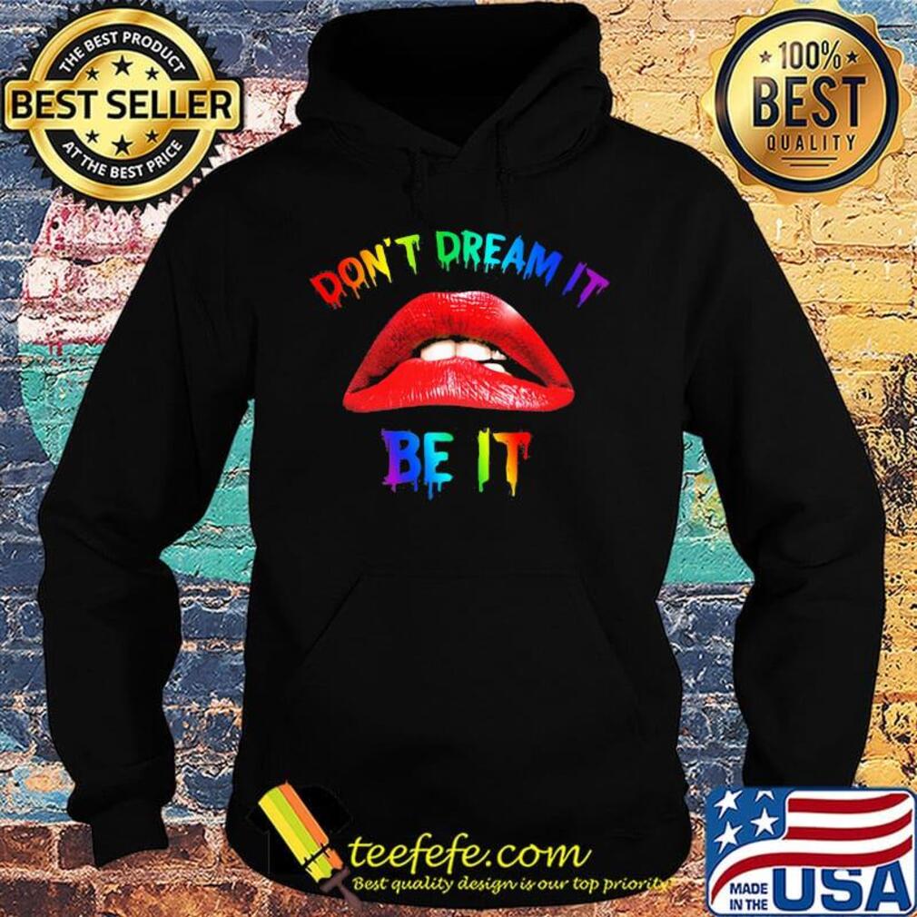 Lgbt lips don't dream it be it s Hoodie Lgbt lips don't dream it be it s Hoodie