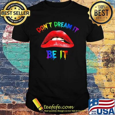 Lgbt lips don't dream it be it shirt