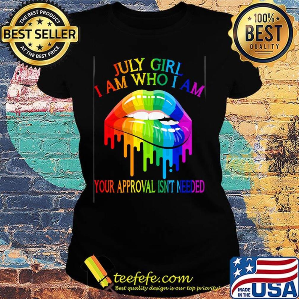 LGBT lips july girl I am who I am s Ladies tee LGBT lips july girl I am who I am s Ladies tee