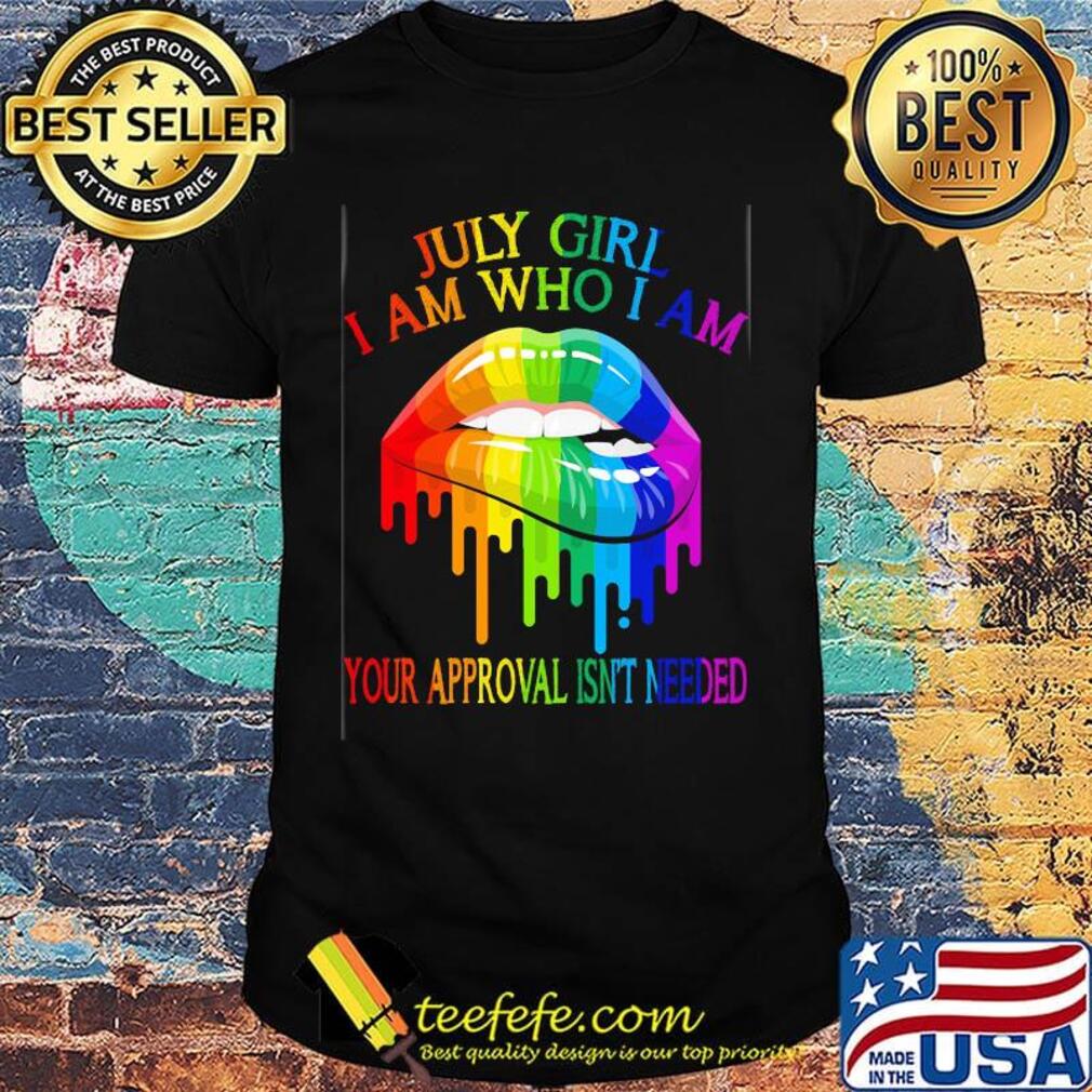 LGBT lips july girl I am who I am shirt LGBT lips july girl I am who I am shirt