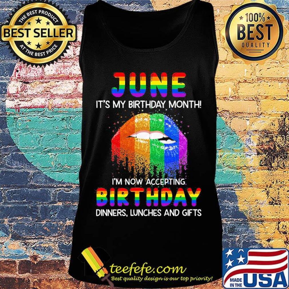 Lgbt lips june it's my birthday month i'm now accepting birthday dinners lunches and gifts s Tank top Lgbt lips june it's my birthday month i'm now accepting birthday dinners lunches and gifts s Tank top