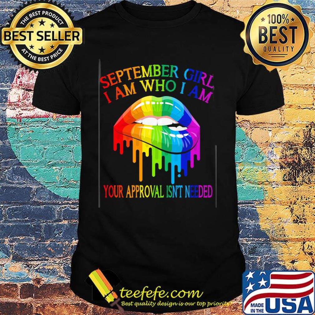 LGBT lips september girl I am who I am shirt