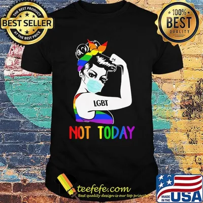 LGBT Not Today Unbreakable Strong Girl Shirt