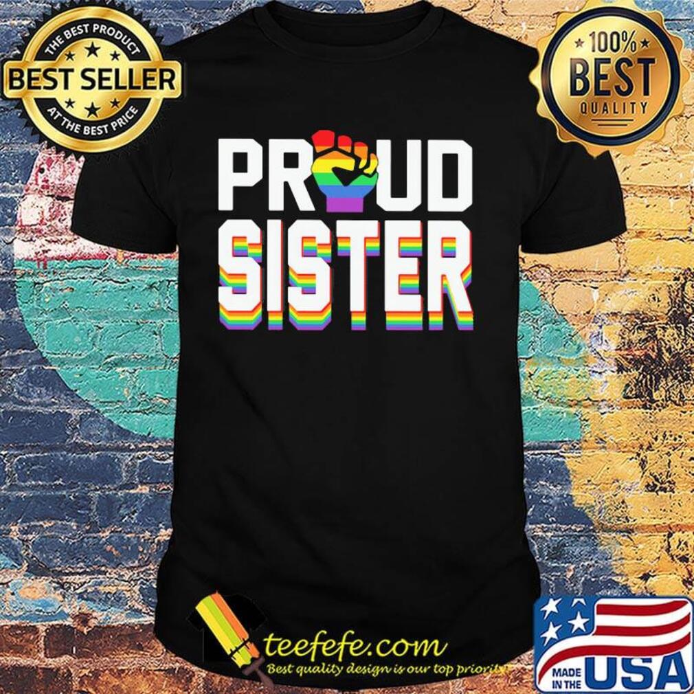 Lgbt proud sister fist shirt Lgbt proud sister fist shirt
