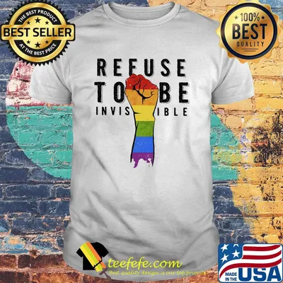 Lgbt refuse to be invisible fist shirt