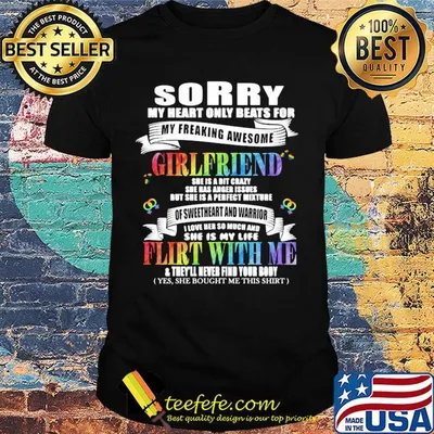Lgbt sorry my heart only beats for my freaking awesome girlfriends flirt with me shirt