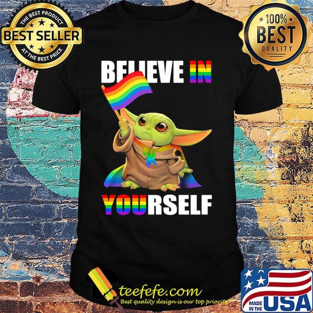 Lgbt star wars baby yoda believe in yourself shirt