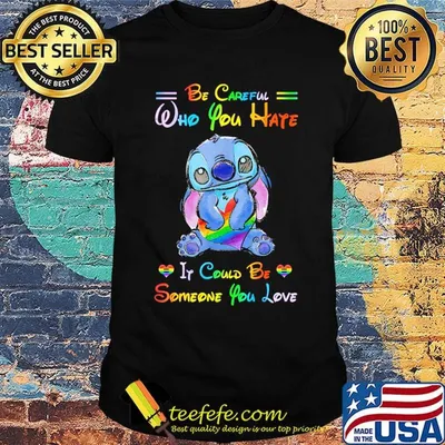 Lgbt stitch be careful who you hate it could be someone you love heart shirt