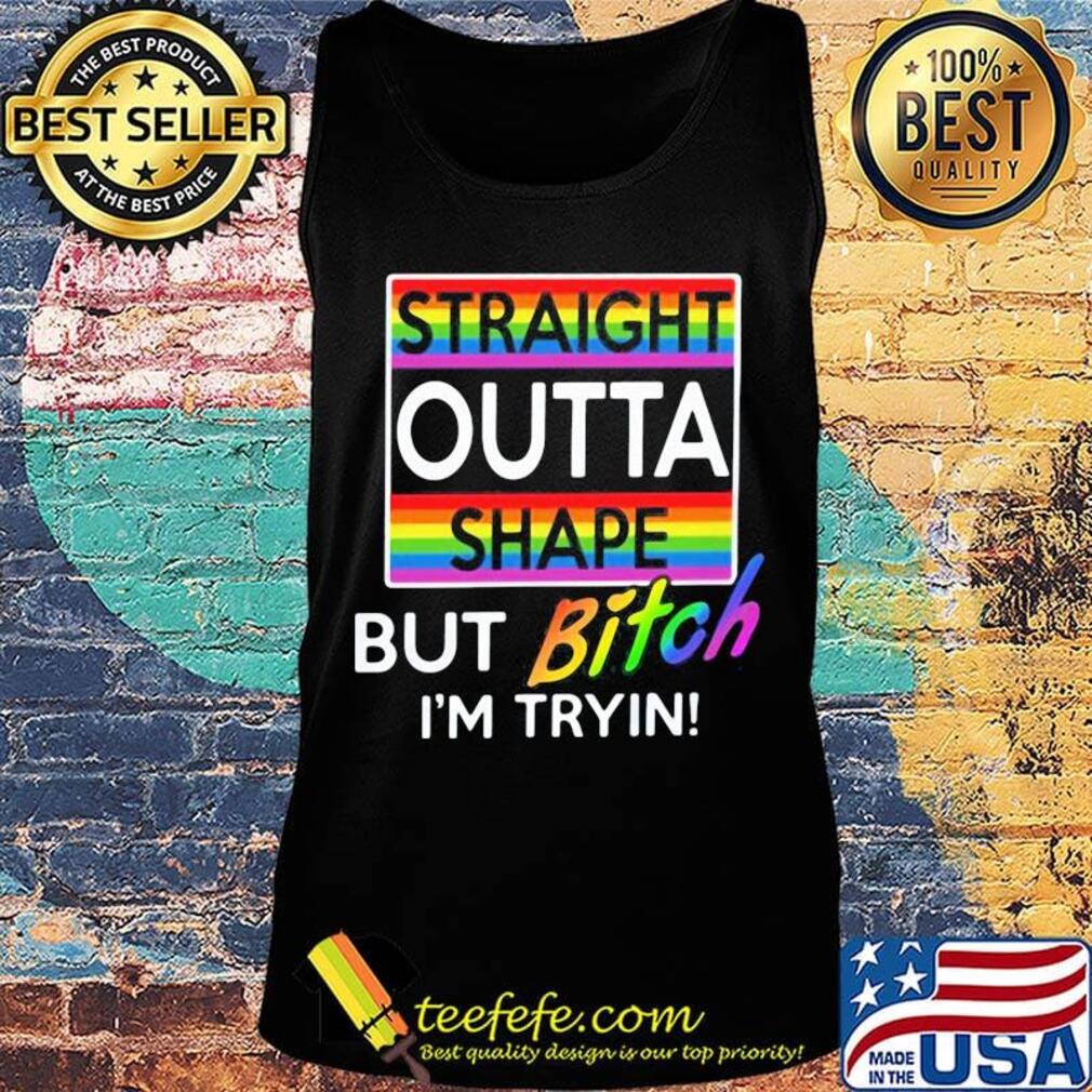 Lgbt straight outta shape but bitch i'm tryin s Tank top Lgbt straight outta shape but bitch i'm tryin s Tank top