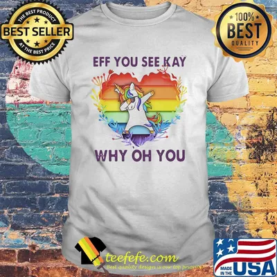 Lgbt unicorn eff you see kay why oh you heart shirt