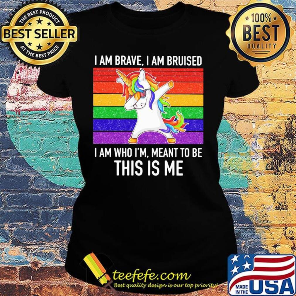 Lgbt unicorn i am brave i am bruised i am who i'm meant to be this is me vintage retro s Ladies tee Lgbt unicorn i am brave i am bruised i am who i'm meant to be this is me vintage retro s Ladies tee