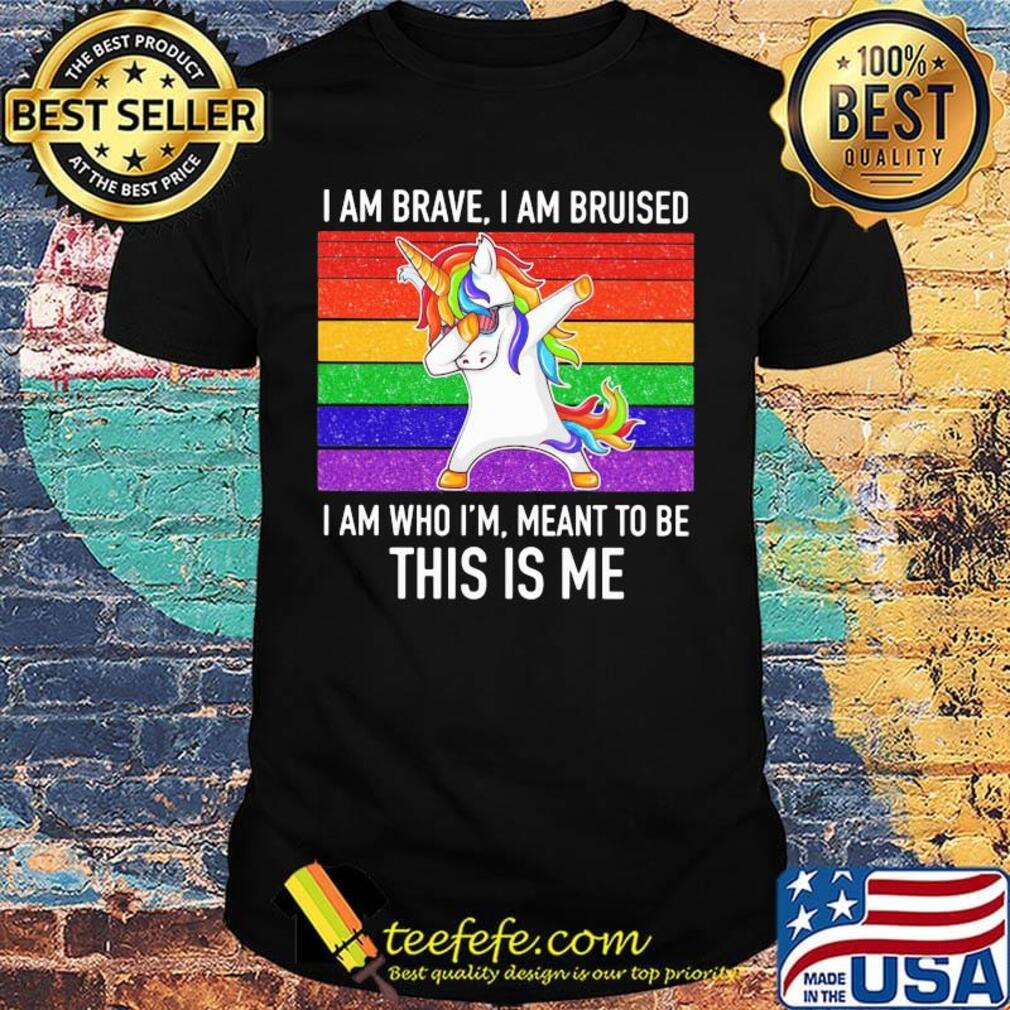 Lgbt unicorn i am brave i am bruised i am who i'm meant to be this is me vintage retro shirt