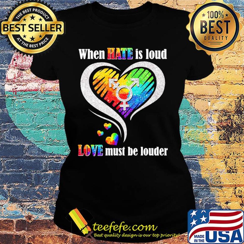 Lgbt when hate is loud love must be louder heart s Ladies tee Lgbt when hate is loud love must be louder heart s Ladies tee