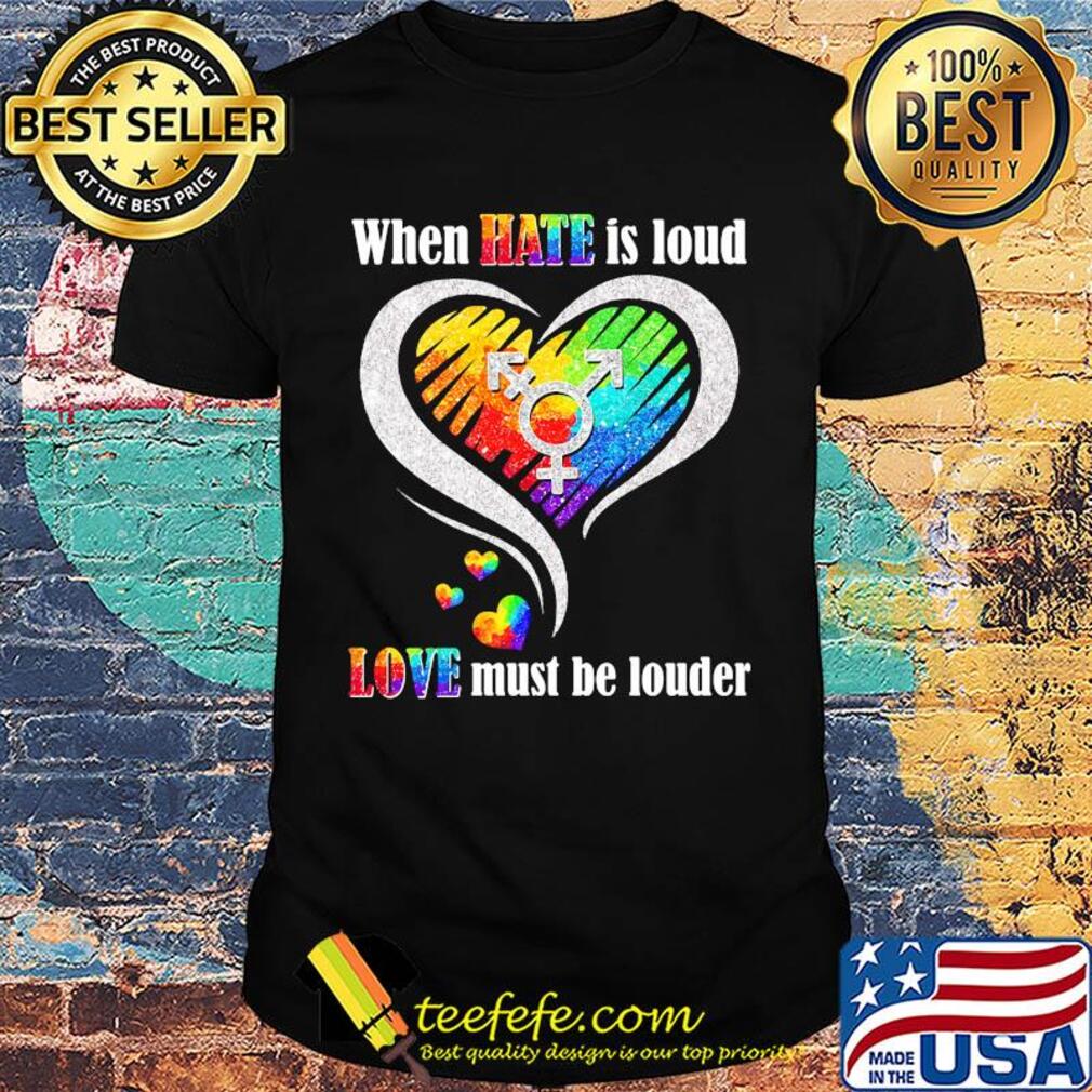Lgbt when hate is loud love must be louder heart shirt Lgbt when hate is loud love must be louder heart shirt