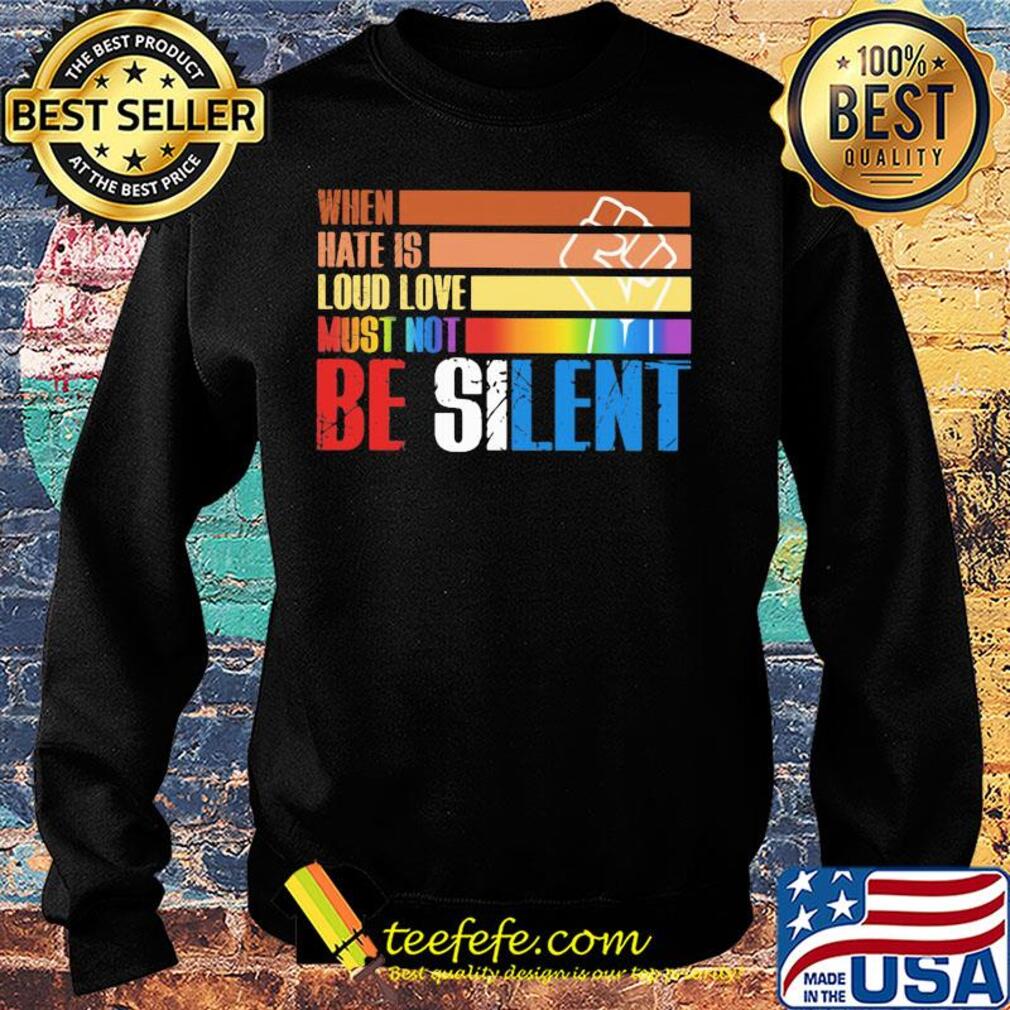 LGBT when hate is loud love must not be silent hand s Sweater LGBT when hate is loud love must not be silent hand s Sweater