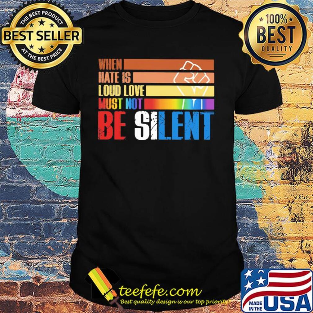 LGBT when hate is loud love must not be silent hand shirt LGBT when hate is loud love must not be silent hand shirt