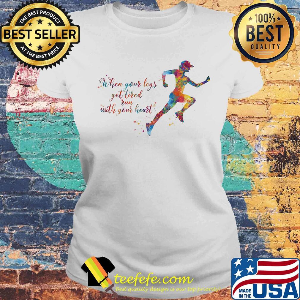 Lgbt when your legs get tired run with your heart s Laides tee Lgbt when your legs get tired run with your heart s Laides tee