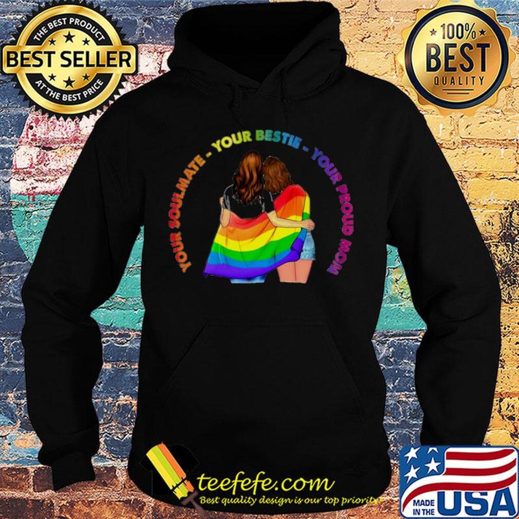 Lgbt your soulmate your bestie your proud mom s Hoodie Lgbt your soulmate your bestie your proud mom s Hoodie