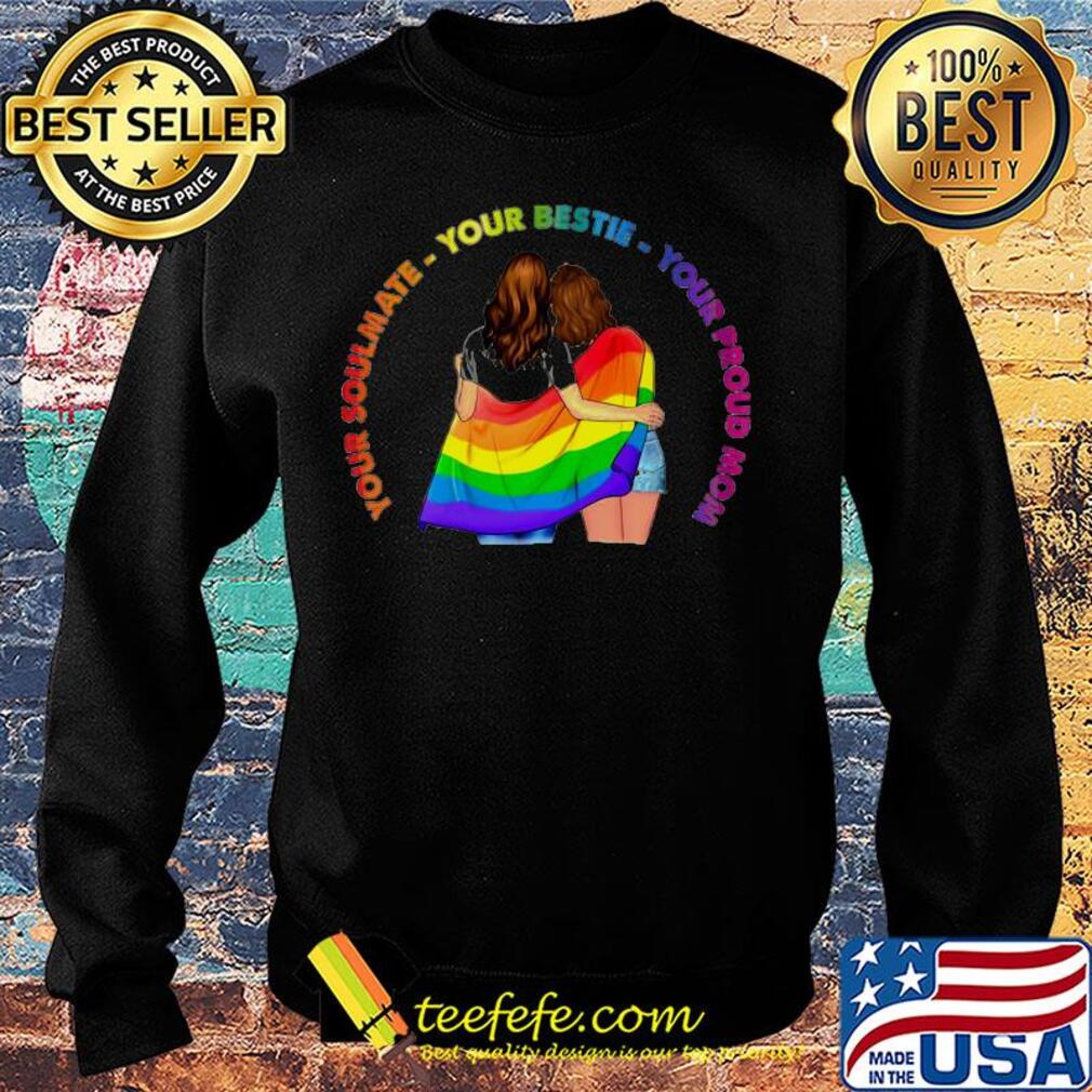 Lgbt your soulmate your bestie your proud mom s Sweater Lgbt your soulmate your bestie your proud mom s Sweater