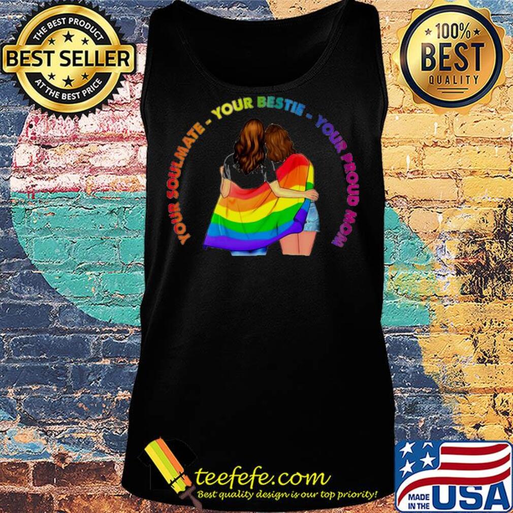 Lgbt your soulmate your bestie your proud mom s Tank top Lgbt your soulmate your bestie your proud mom s Tank top