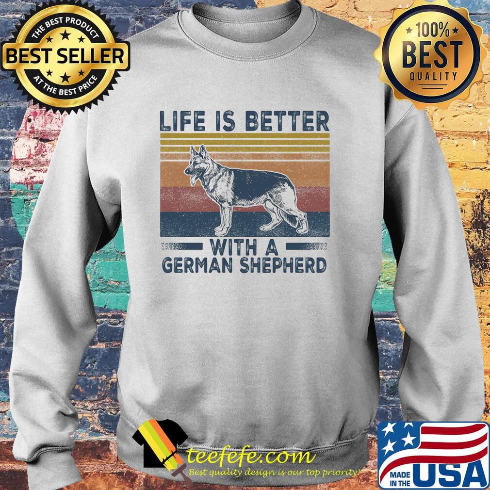 Life Is Better With A German Shepherd Dog Vintage Retro Shirt Sweater Life Is Better With A German Shepherd Dog Vintage Retro Shirt Sweater