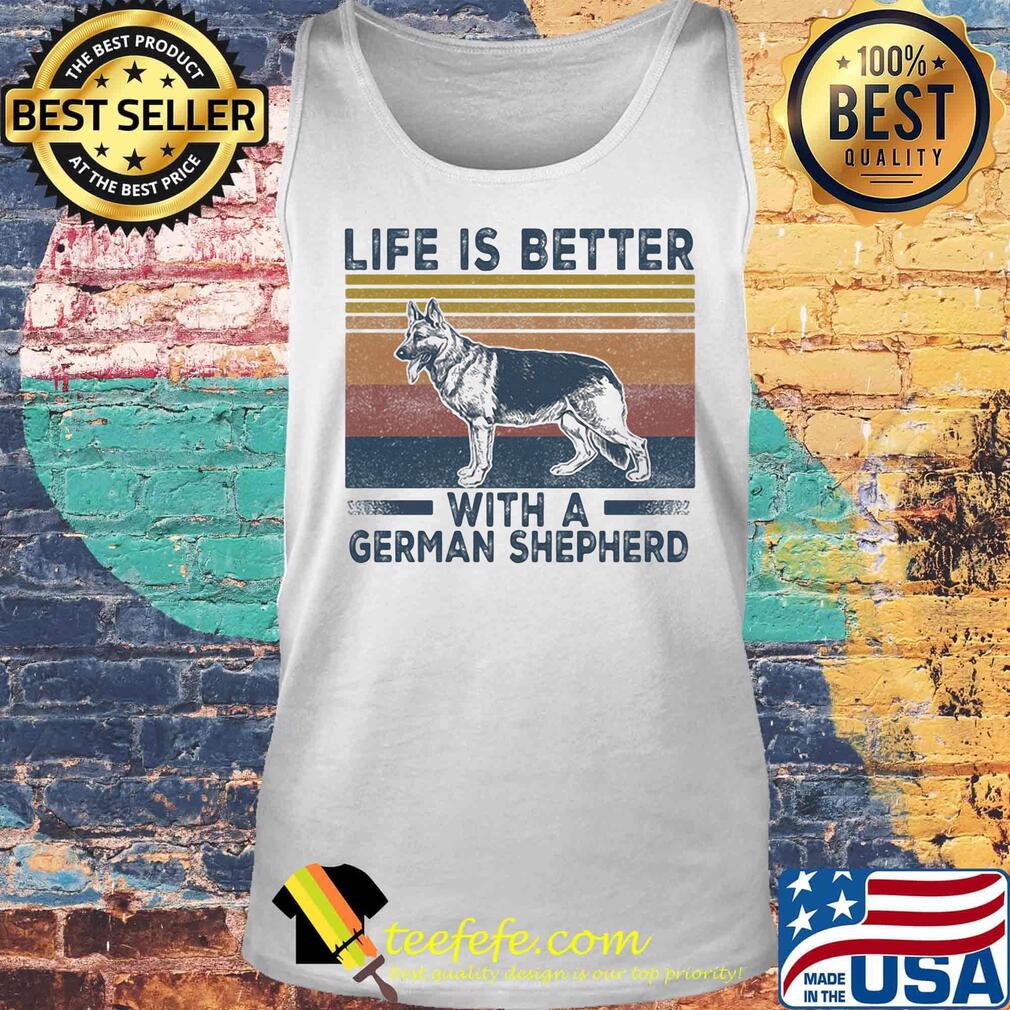 Life Is Better With A German Shepherd Dog Vintage Retro Shirt Tank top Life Is Better With A German Shepherd Dog Vintage Retro Shirt Tank top
