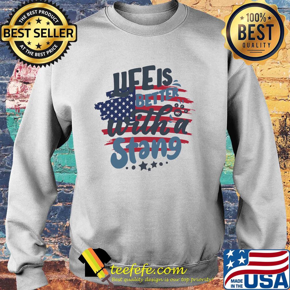 Life is better with a stang American flag veteran Independence Day s Sweater Life is better with a stang American flag veteran Independence Day s Sweater