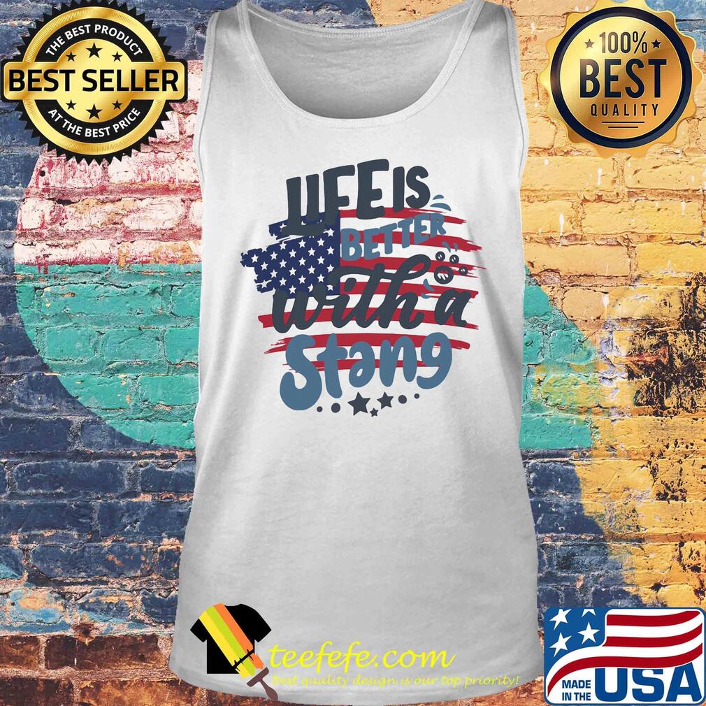 Life is better with a stang American flag veteran Independence Day s Tank top Life is better with a stang American flag veteran Independence Day s Tank top