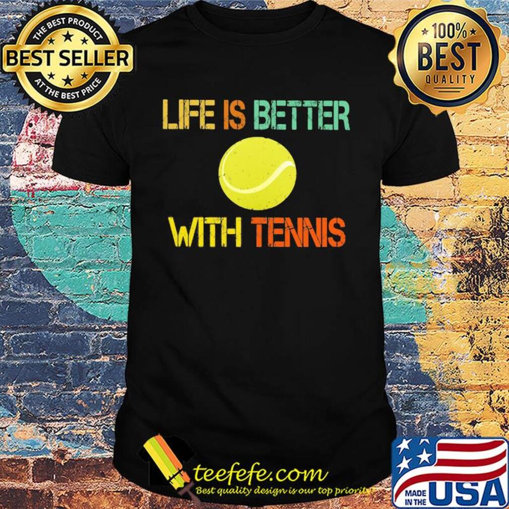 Life is better with tennis vintage shirt Life is better with tennis vintage shirt