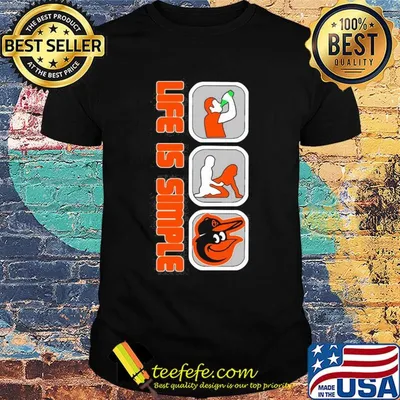Life is simple like drink fuck baltimore orioles shirt