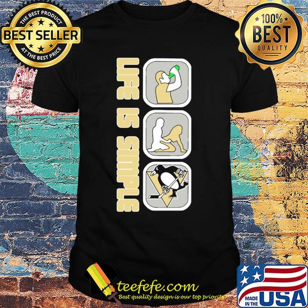 Life is simple like drink fuck pittsburgh penguins hockey shirt