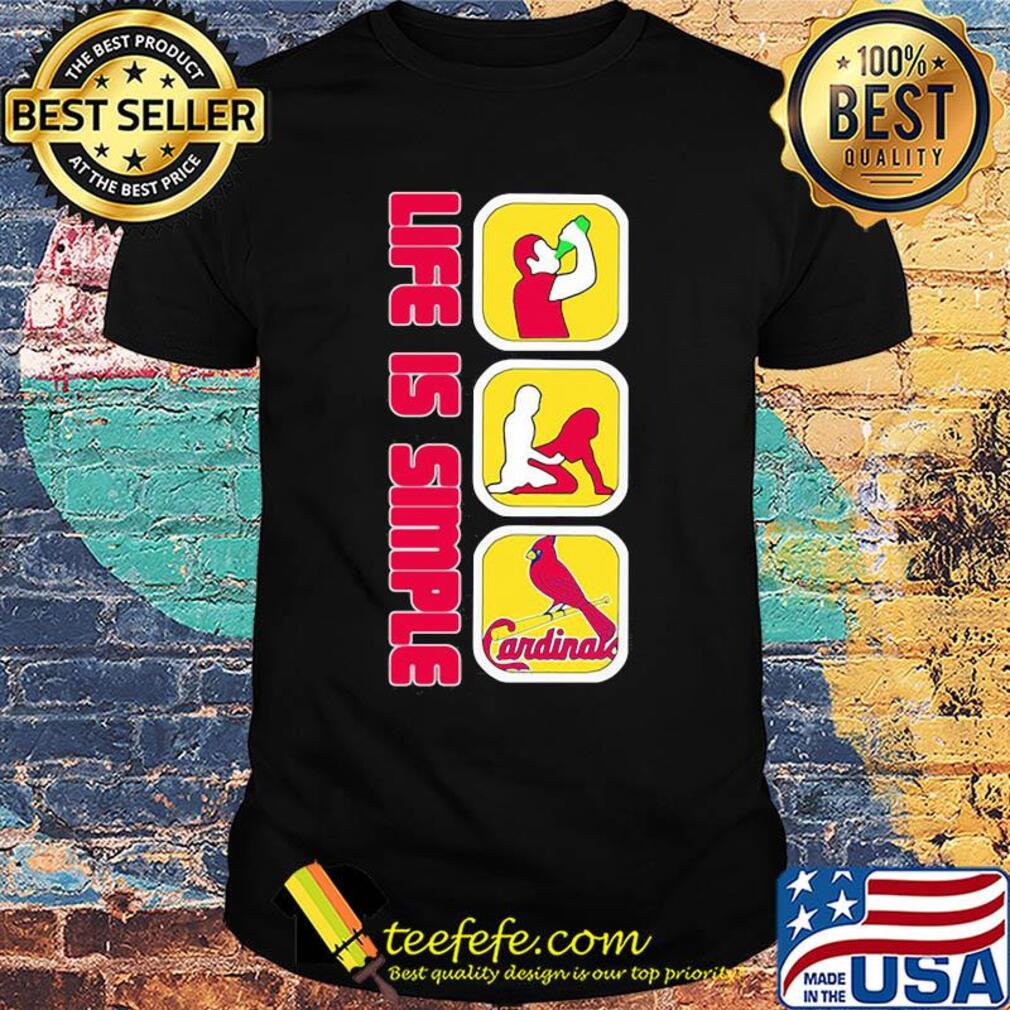 Life is simple like drink fuck st. louis cardinals baseball shirt