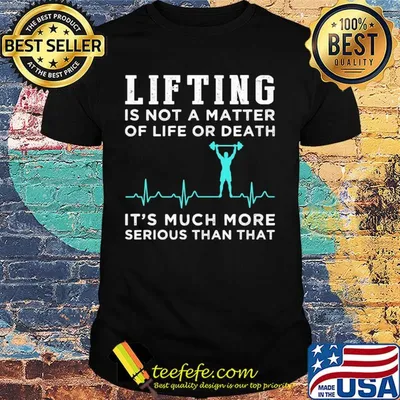 Lifting is not a matter of life or death it's much more serious than that heartbeat shirt