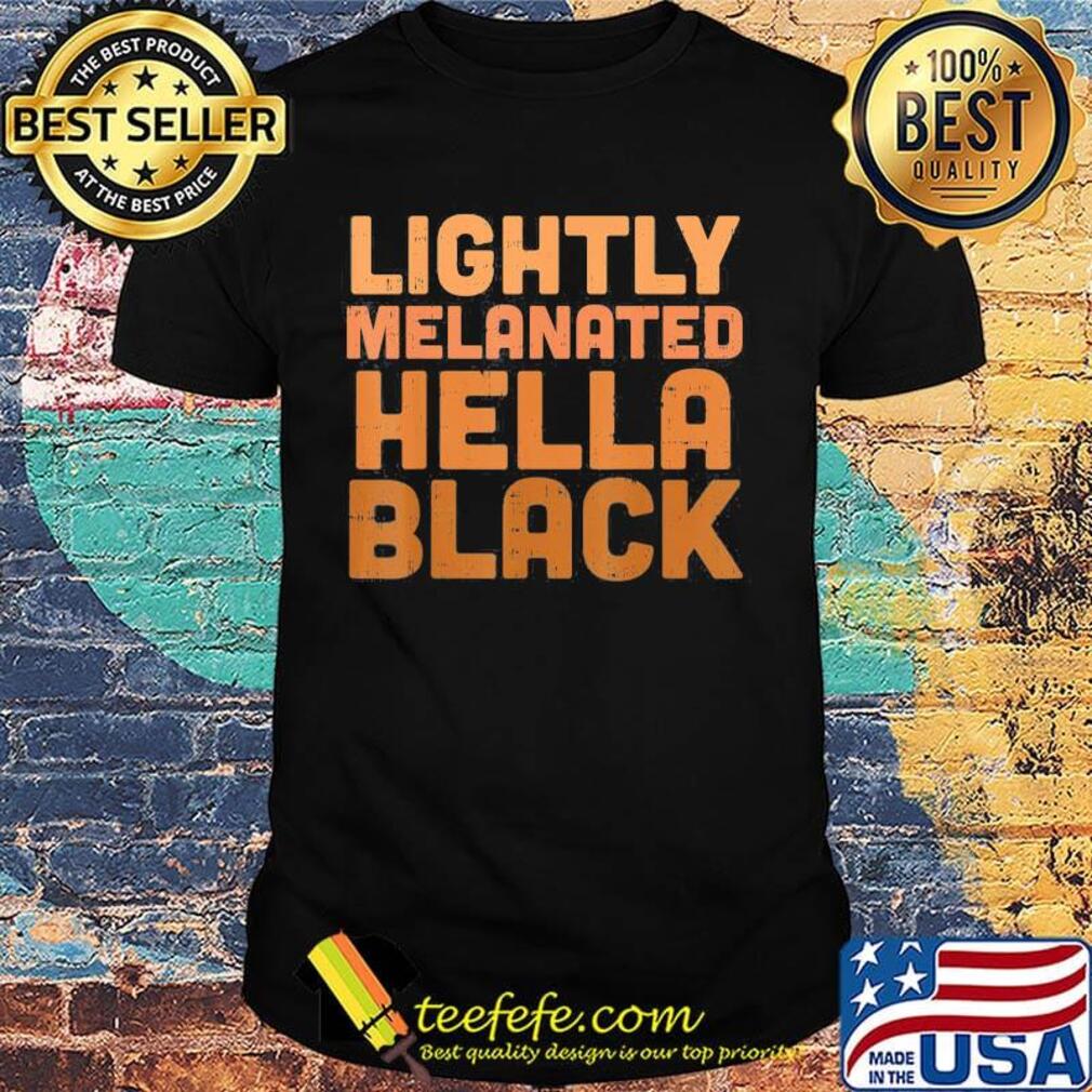 Lightly melanated hella black lives matter shirt