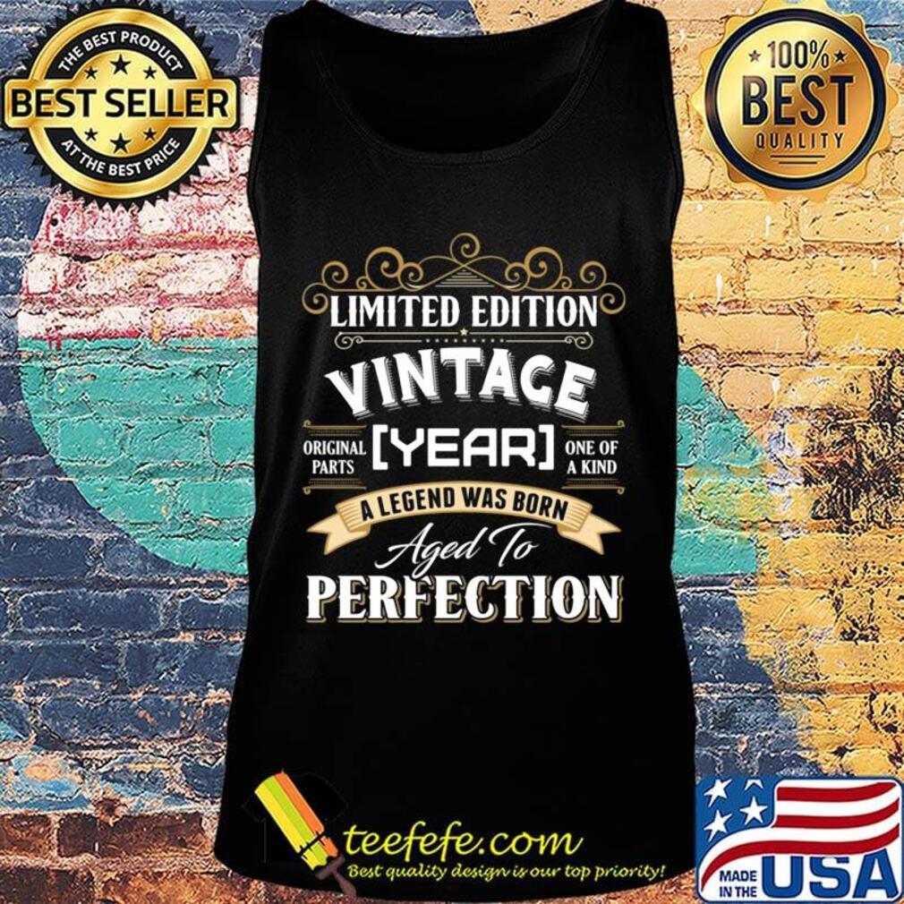 Limited Edition Vintace Year A Legend Was Born Aged To Perfection Shirt Tank top Limited Edition Vintace Year A Legend Was Born Aged To Perfection Shirt Tank top