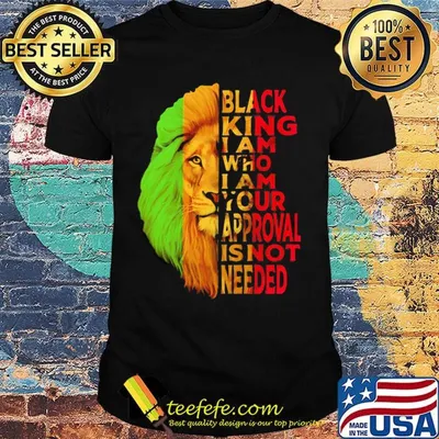 Lion black king i am who i am your approval isn't needed black shirt