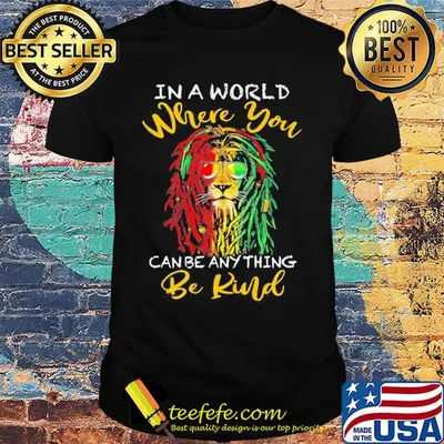 Lion glasses in a world where you canbe anything be kind shirt