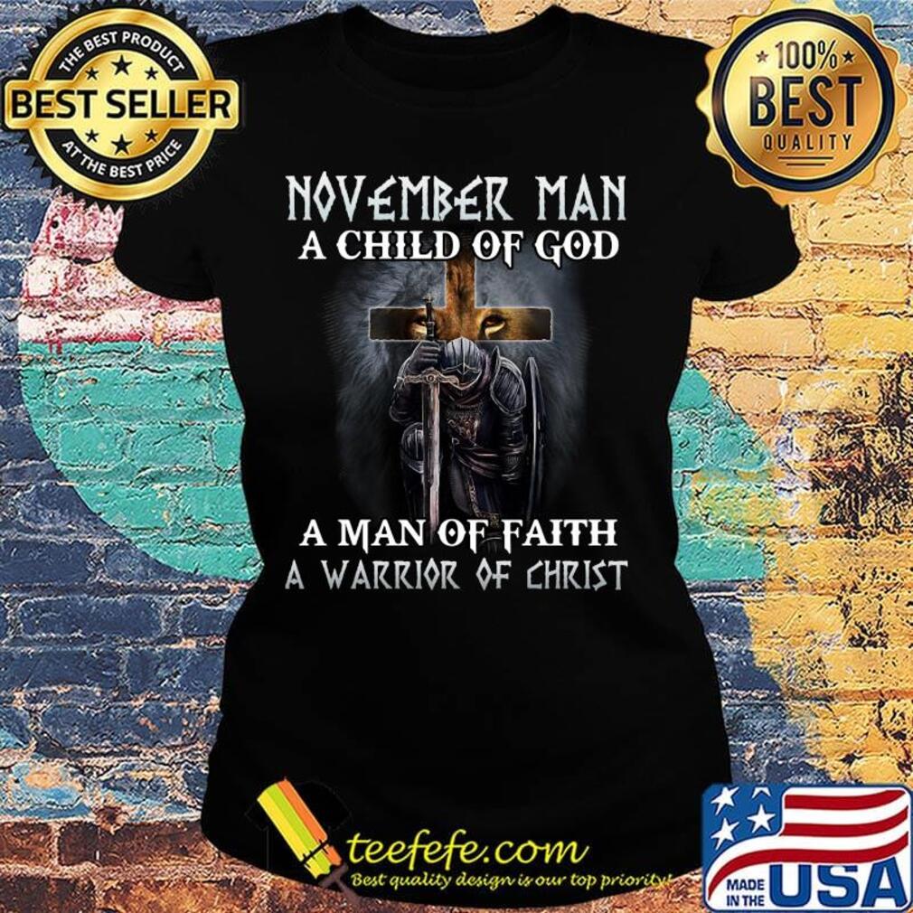 Lion november man a child of god a man of faith a warrior of christ s Ladies tee Lion november man a child of god a man of faith a warrior of christ s Ladies tee