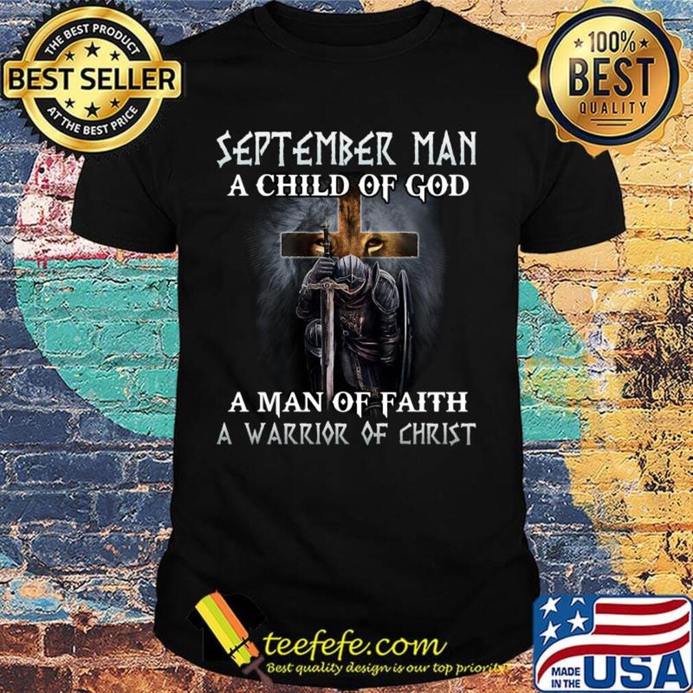 Lion september man a child of god a man of faith a warrior of christ shirt Lion september man a child of god a man of faith a warrior of christ shirt