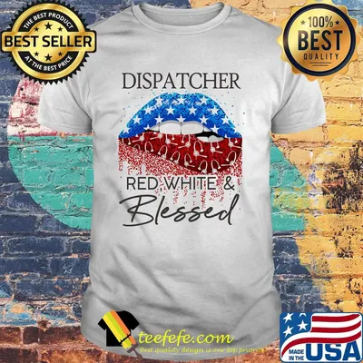 Lips dispatcher red white and blessed american flag independence day shirt